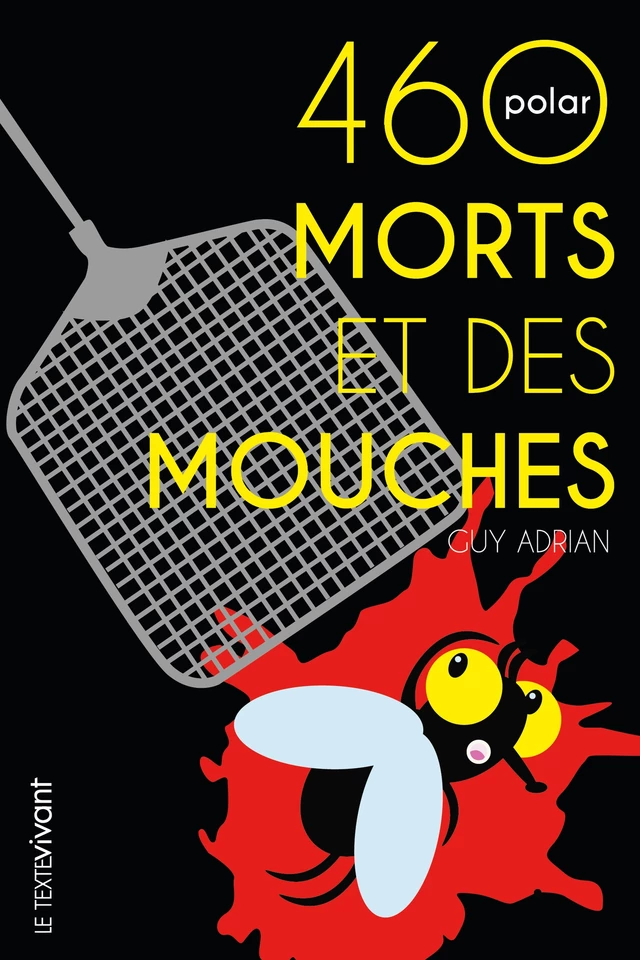 460 morts et des mouches - Guy Adrian - Le Texte Vivant