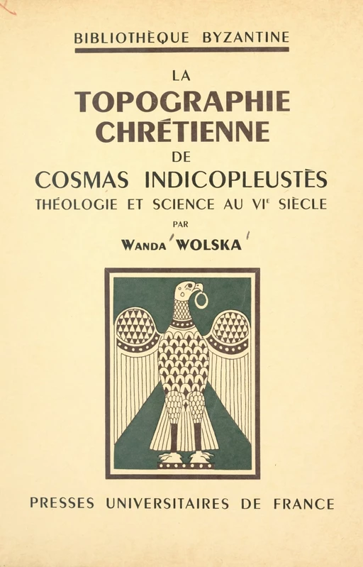 La topographie chrétienne de Cosmas Indicopleustès - Wanda Wolska - (Presses universitaires de France) réédition numérique FeniXX