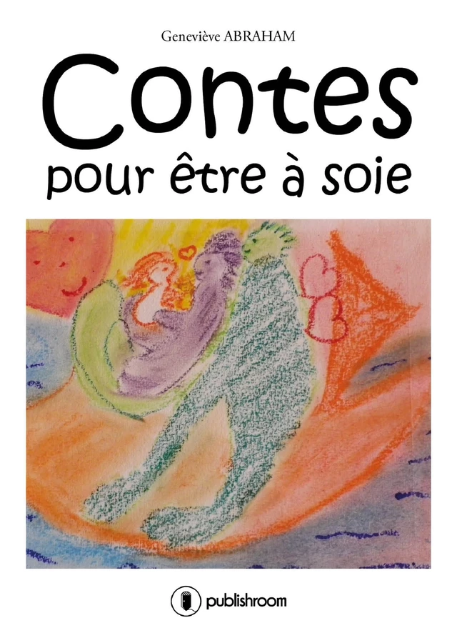 Contes pour être à soie - Geneviève Abraham - Publishroom