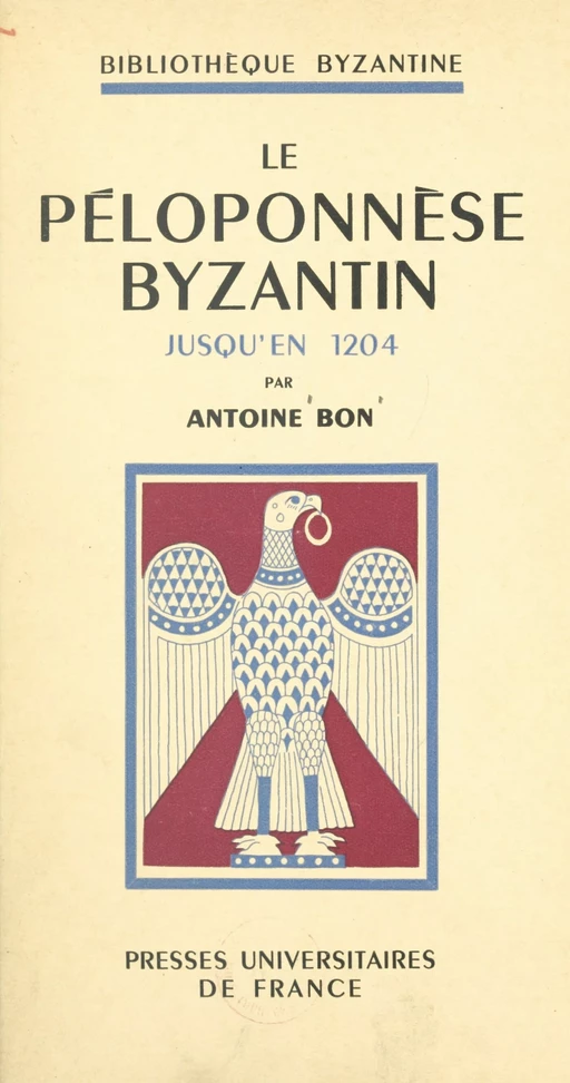 Le Péloponnèse byzantin jusqu'en 1204 - Antoine Bon - (Presses universitaires de France) réédition numérique FeniXX