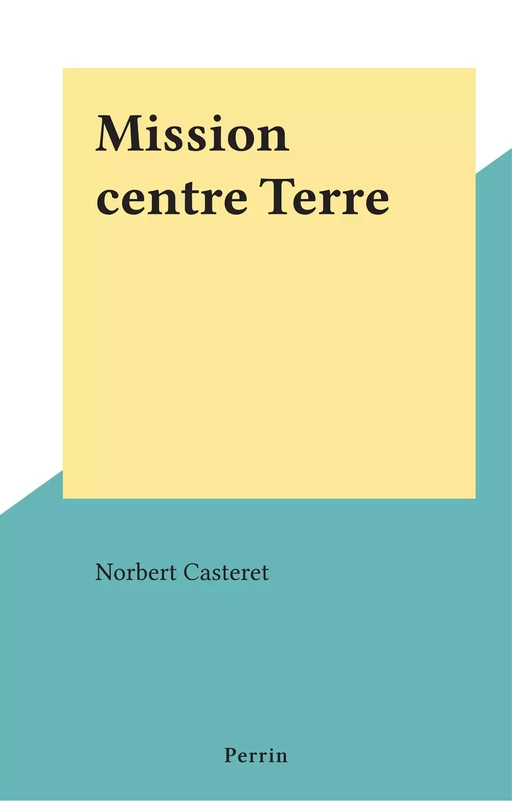 Mission centre Terre - Norbert Casteret - (Perrin) réédition numérique FeniXX