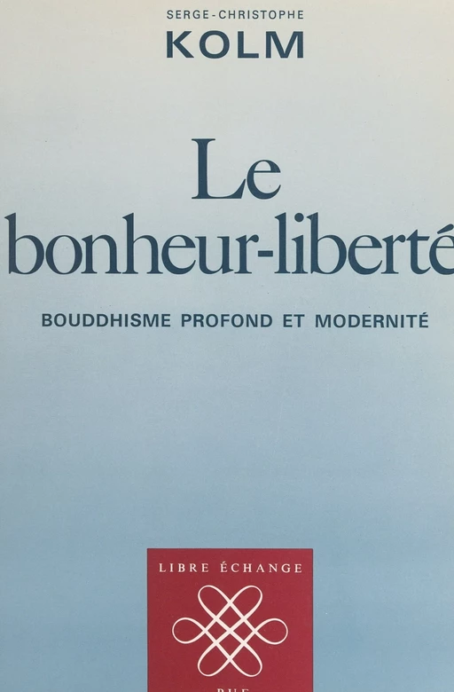 Le bonheur-liberté - Serge-Christophe Kolm - (Presses universitaires de France) réédition numérique FeniXX