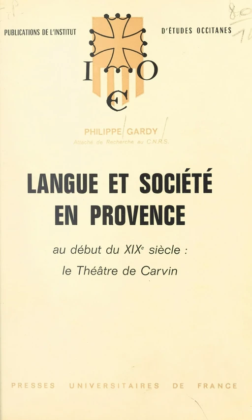 Langue et société en Provence au début du XIXe siècle : le théâtre de Carvin - Philippe Gardy - (Presses universitaires de France) réédition numérique FeniXX