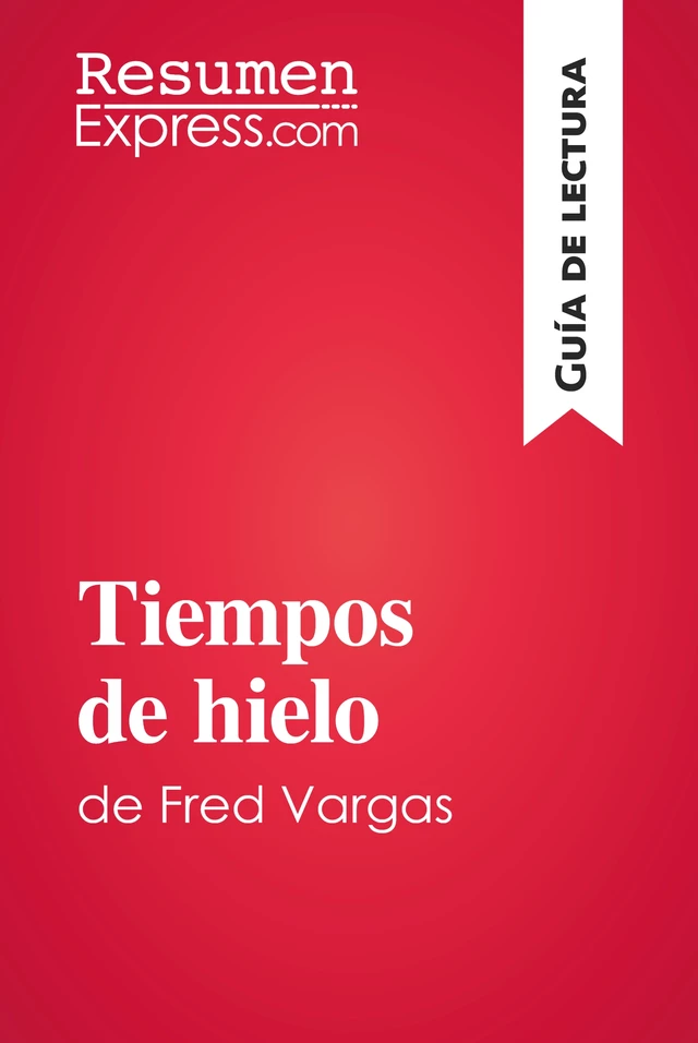 Tiempos de hielo de Fred Vargas (Guía de lectura) -  ResumenExpress - ResumenExpress.com