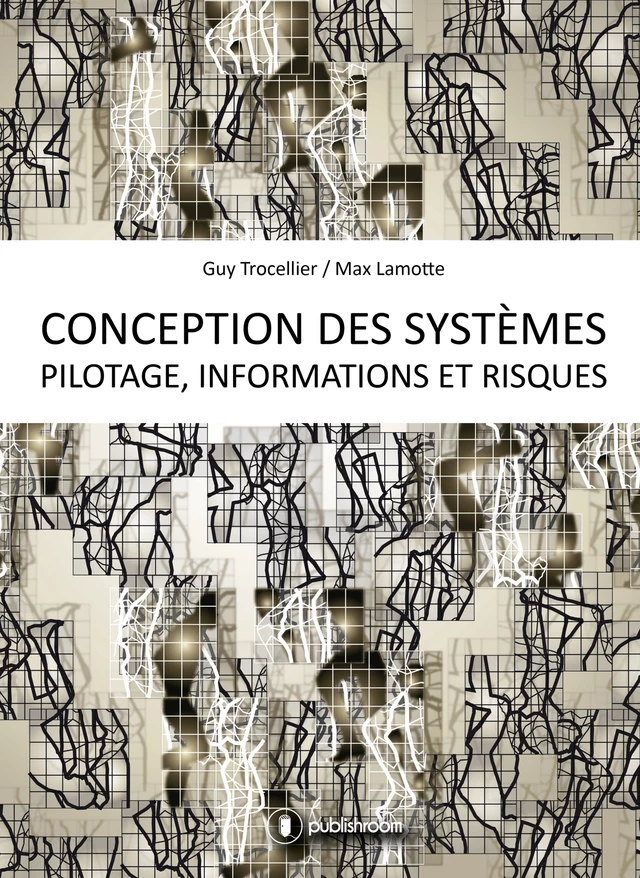 Conception des systèmes - Pilotage, informations et risques - Guy Trocellier, Max Lamotte - Publishroom