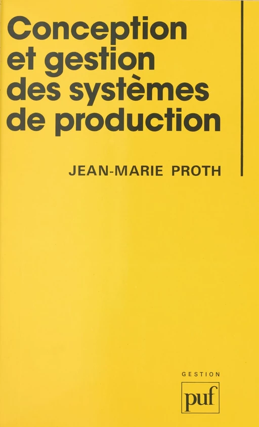 Conception et gestion des systèmes de production - Jean-Marie PROTH - (Presses universitaires de France) réédition numérique FeniXX