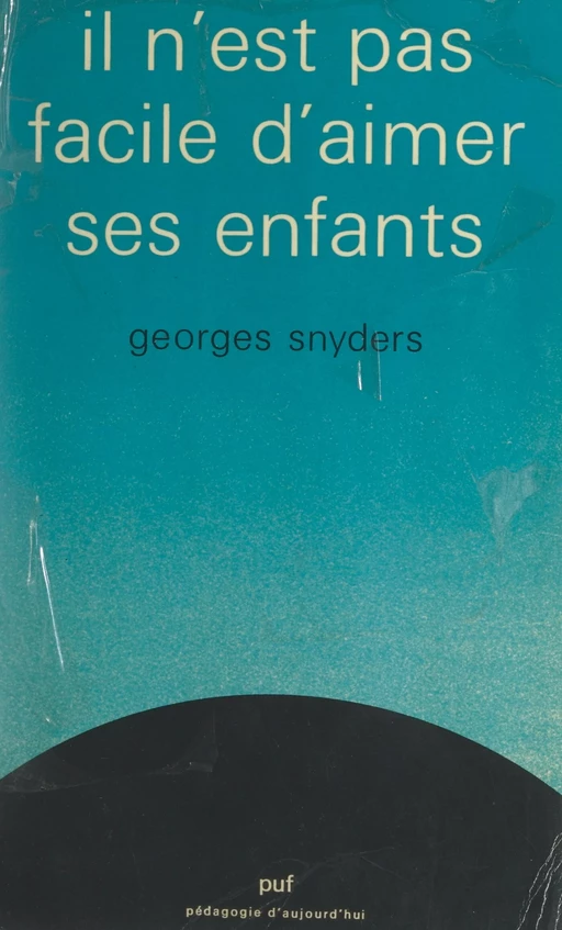 Il n'est pas facile d'aimer ses enfants - Georges Snyders - (Presses universitaires de France) réédition numérique FeniXX