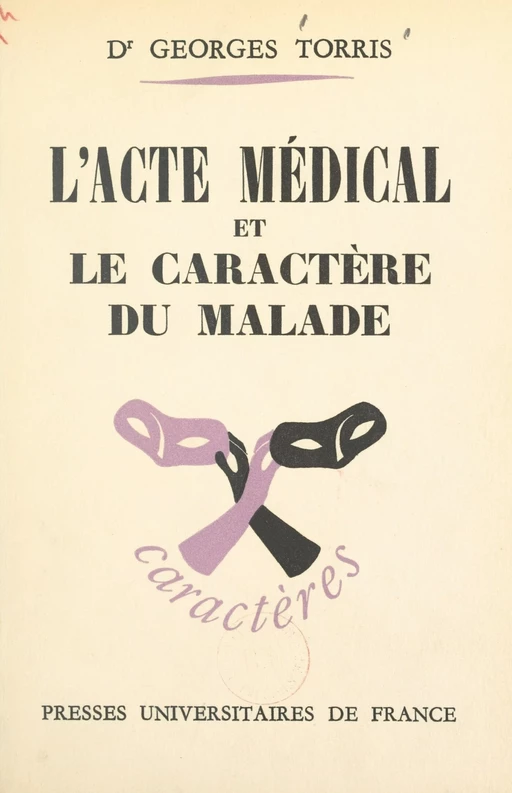 L'acte médical et le caractère du malade - Georges Torris - (Presses universitaires de France) réédition numérique FeniXX