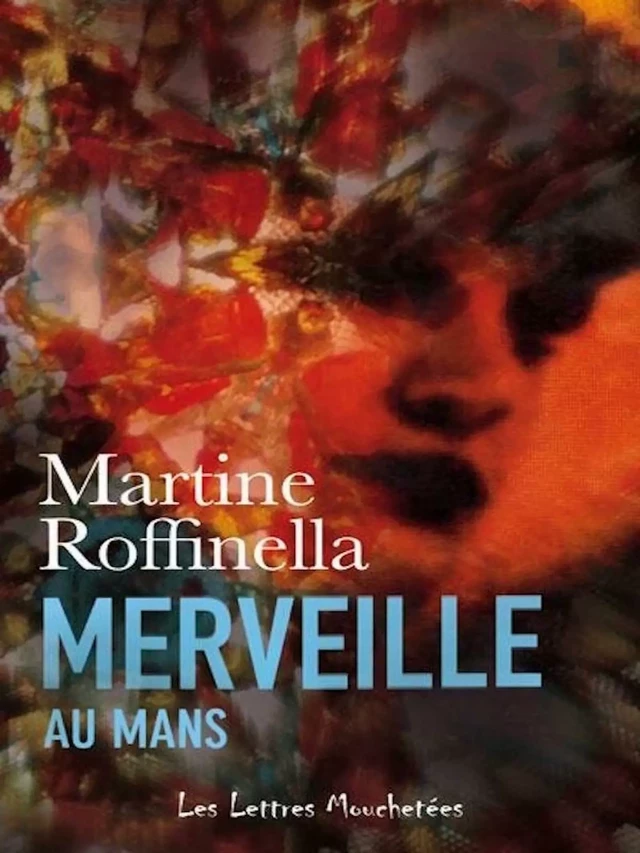 Merveille au Mans - Martine Roffinella - Les Lettres Mouchetées