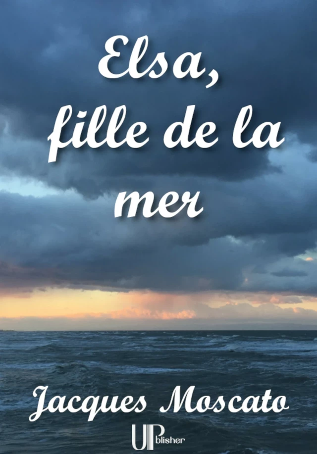 Elsa, fille de la mer - Jacques Moscato - UPblisher