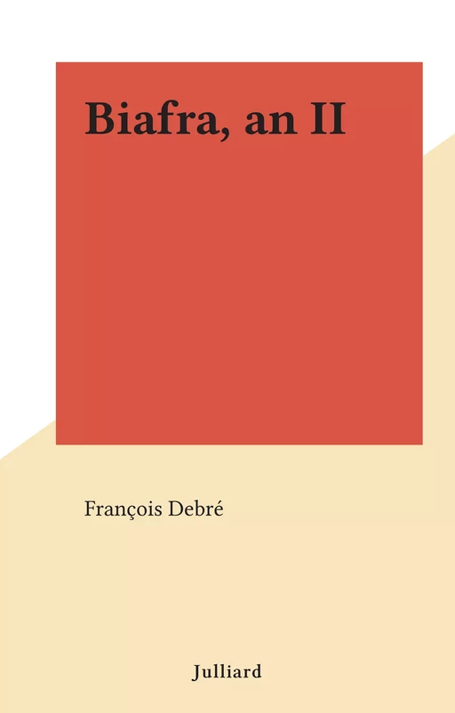 Biafra, an II - François Debré - (Julliard) réédition numérique FeniXX