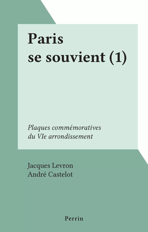 Paris se souvient (1) - Jacques Levron - (Perrin) réédition numérique FeniXX