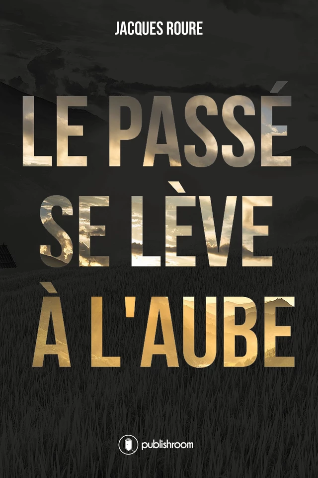 Le passé se lève à l'aube - Jacques Rouré - Publishroom