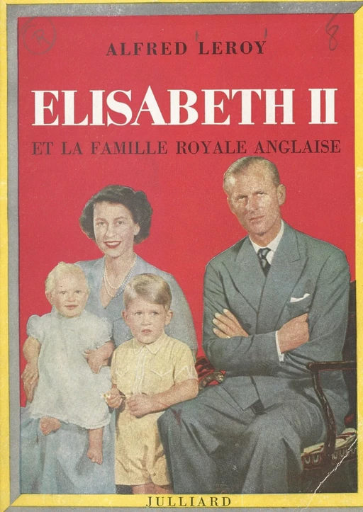 Elisabeth II et la famille royale anglaise - Alfred Leroy - (Julliard) réédition numérique FeniXX