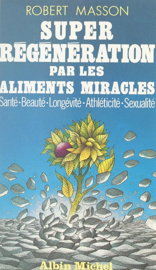 Super régénération par les aliments miracles - Robert Masson - (Albin Michel) réédition numérique FeniXX