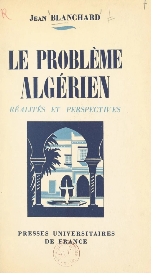 Le problème algérien - Jean Blanchard - (Presses universitaires de France) réédition numérique FeniXX