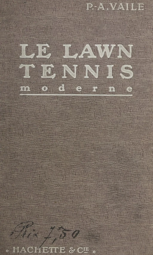 Le lawn-tennis moderne - P.-A. Vaile - (Hachette) réédition numérique FeniXX