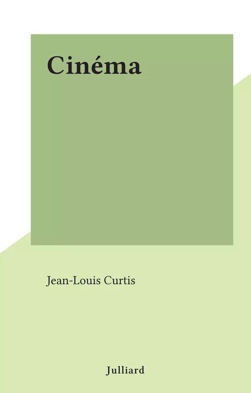 Cinéma - Jean-Louis Curtis - (Julliard) réédition numérique FeniXX