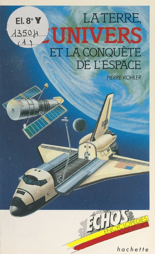 La Terre, l'univers et la conquête de l'espace - Pierre Kohler - (Hachette Jeunesse) réédition numérique FeniXX