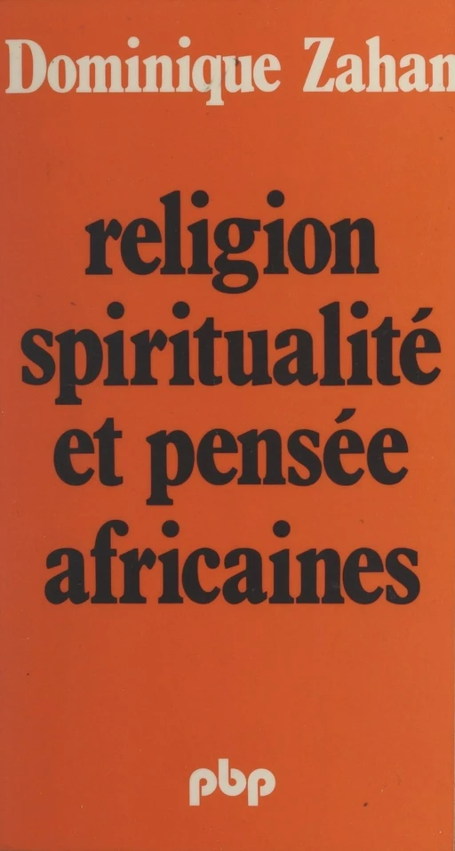 Religion, spiritualité et pensée africaines - Dominique Zahan - (Payot & Rivages) réédition numérique FeniXX