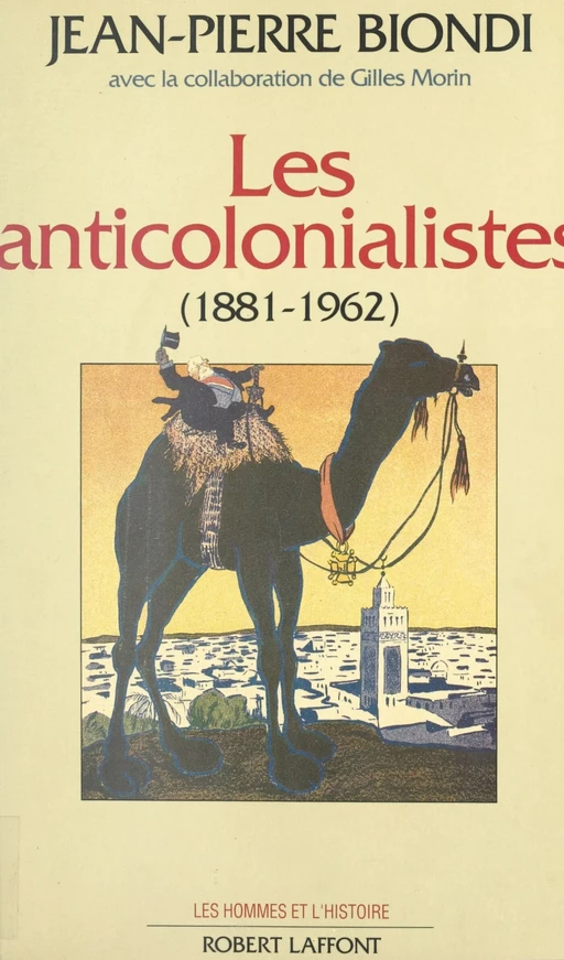 Les anticolonialistes, 1881-1962 - Jean-Pierre Biondi - (Robert Laffont) réédition numérique FeniXX