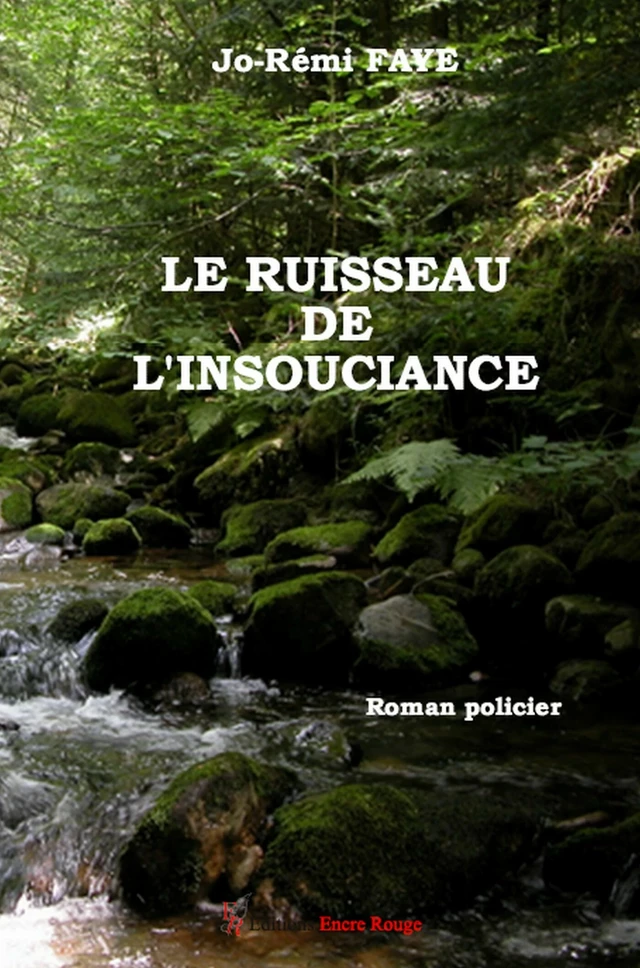 Le ruisseau de l'insouciance - Rémi Faye - Encre Rouge