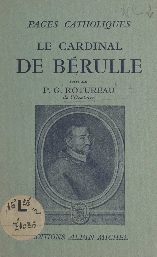 Le cardinal de Bérulle - Gaston Rotureau - (Albin Michel) réédition numérique FeniXX