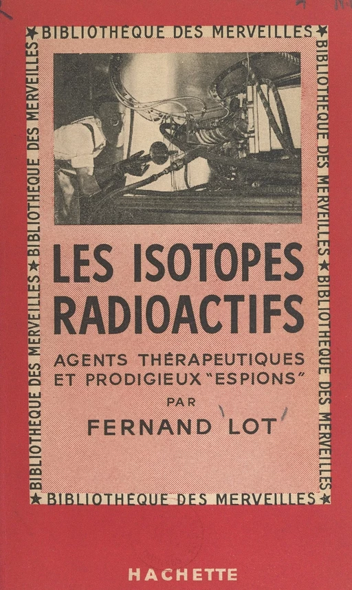 Les isotopes radioactifs - Fernand Lot - (Hachette) réédition numérique FeniXX