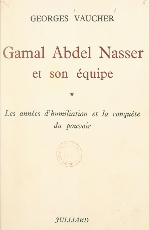 Gamal Abdel Nasser et son équipe (1) - Georges Vaucher - (Julliard) réédition numérique FeniXX