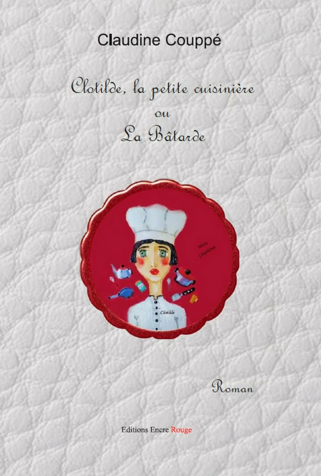 Clotilde la petite cuisinière ou la bâtarde - Claudine Couppé - Encre Rouge