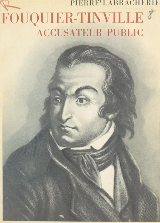 Fouquier-Tinville, accusateur public - Pierre Labracherie - (Fayard) réédition numérique FeniXX