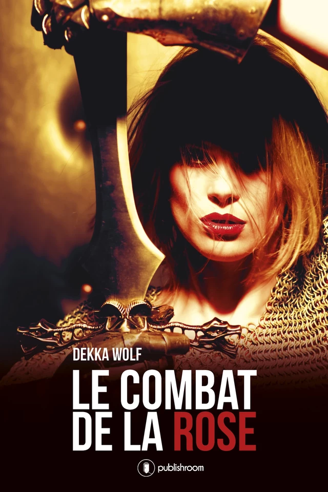 Le combat de la rose - Dekka Wolf - Publishroom