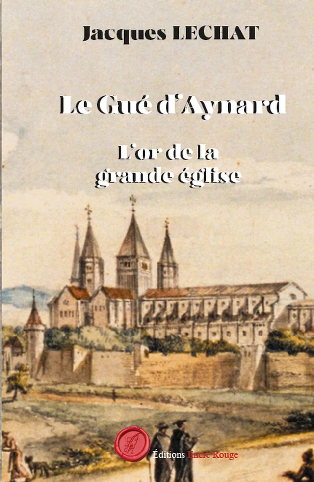 Le Gué d'Aynard - Tome 2 - Jacques Lechat - Encre Rouge