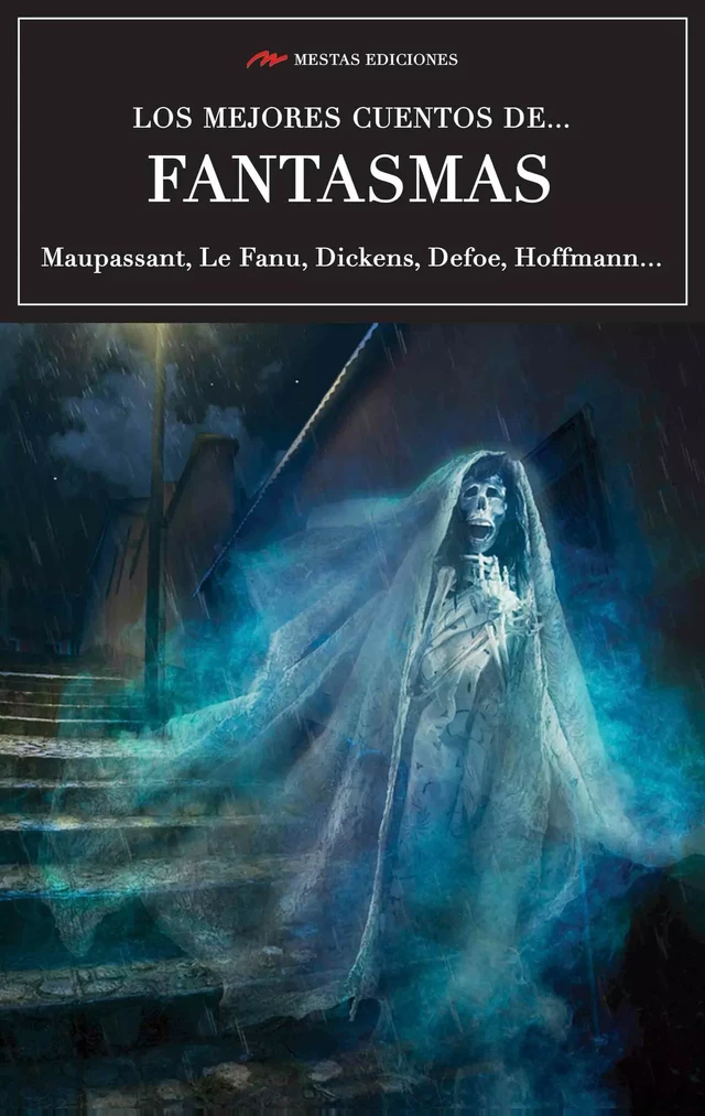 Los mejores cuentos de Fantasmas - Guy de Maupassant, Charles Dickens, Daniel Defoe - Mestas Ediciones