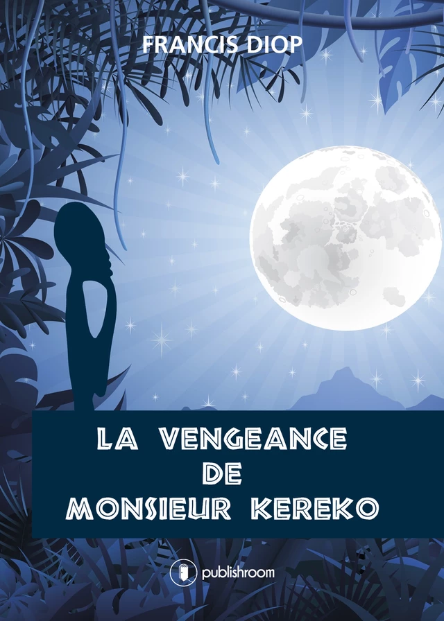 La vengeance de Monsieur Kéréko - Francis Diop - Publishroom