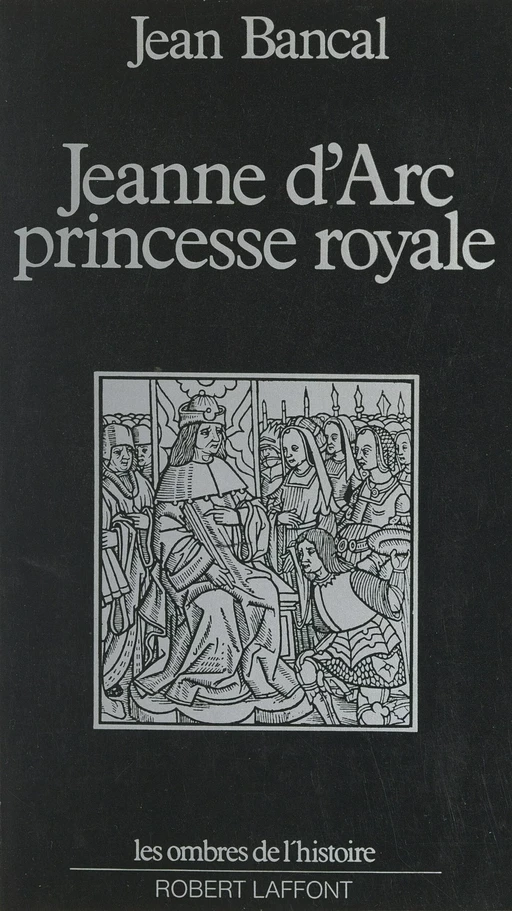 Jeanne d'Arc, princesse royale - Jean Bancal - (Robert Laffont) réédition numérique FeniXX