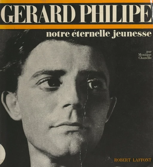 Gérard Philipe - Monique Chapelle - (Robert Laffont) réédition numérique FeniXX