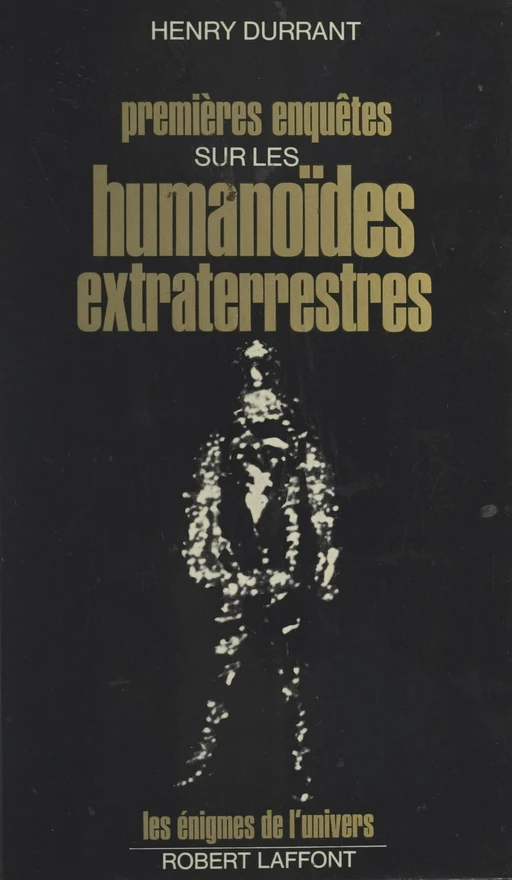 Premières enquêtes sur les humanoïdes extraterrestres - Henry Durrant - (Robert Laffont) réédition numérique FeniXX