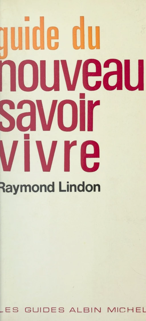 Guide du nouveau savoir-vivre - Raymond Lindon - (Albin Michel) réédition numérique FeniXX