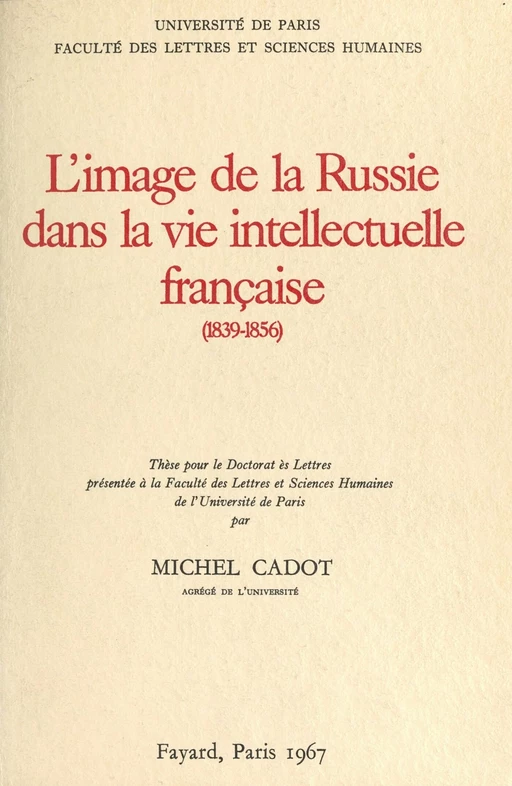 L'image de la Russie dans la vie intellectuelle française, 1839-1856 - Michel Cadot - (Fayard) réédition numérique FeniXX