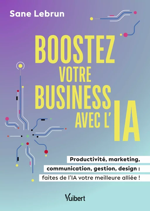 Boostez votre business avec l’Intelligence Artificielle - Sane Lebrun - Vuibert