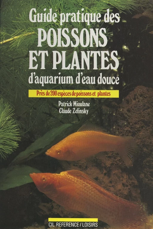 Guide pratique des poissons et plantes d'aquarium d'eau douce - Patrick Mioulane, Claude Zelinsky - (Hachette) réédition numérique FeniXX