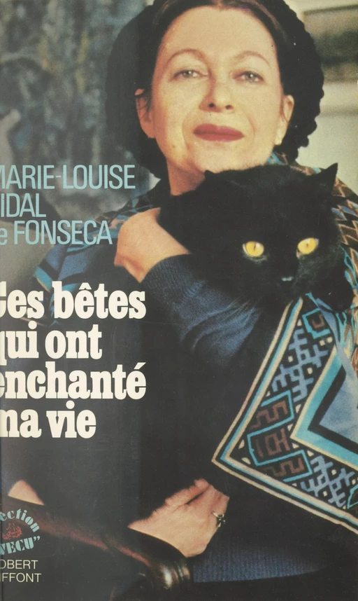 Ces bêtes qui ont enchanté ma vie - Marie-Louise Vidal de Fonseca - (Robert Laffont) réédition numérique FeniXX