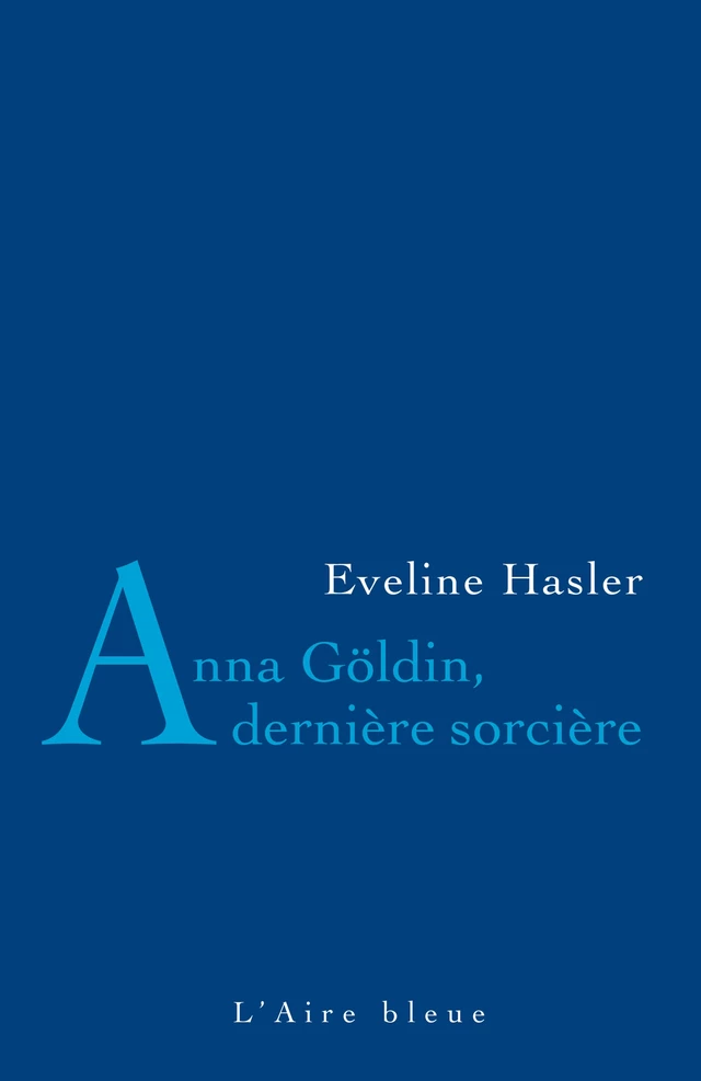 Anna Göldin, dernière sorcière - Evelyne Hasler - Éditions de l'Aire