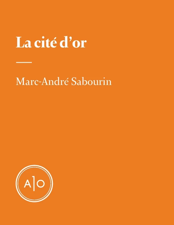 La cité d’or - Marc-André Sabourin - Atelier 10