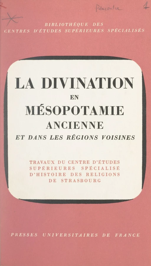 La divination en Mésopotamie ancienne et dans les régions voisines -  Centre d'études supérieures spécialisé d'histoire des religions de Strasbourg,  Collectif - (Presses universitaires de France) réédition numérique FeniXX