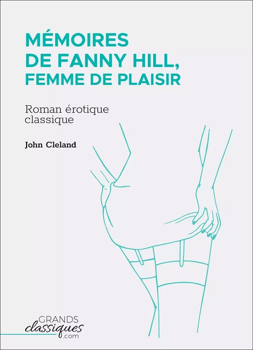 Mémoires de Fanny Hill, femme de plaisir - John Cleland - GrandsClassiques.com