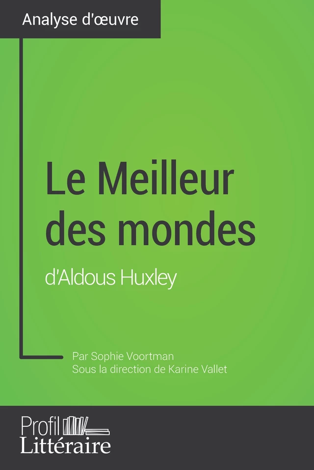 Le Meilleur des mondes d'Aldous Huxley (Analyse approfondie) - Sophie Voortman,  Profil-litteraire.fr - Profil-Litteraire.fr