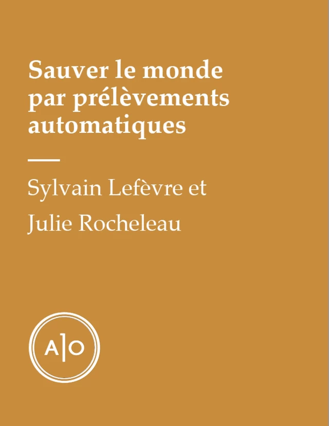 Sauver le monde par prélèvements automatiques - Julie Rocheleau, Sylvain A. Lefèvre - Atelier 10