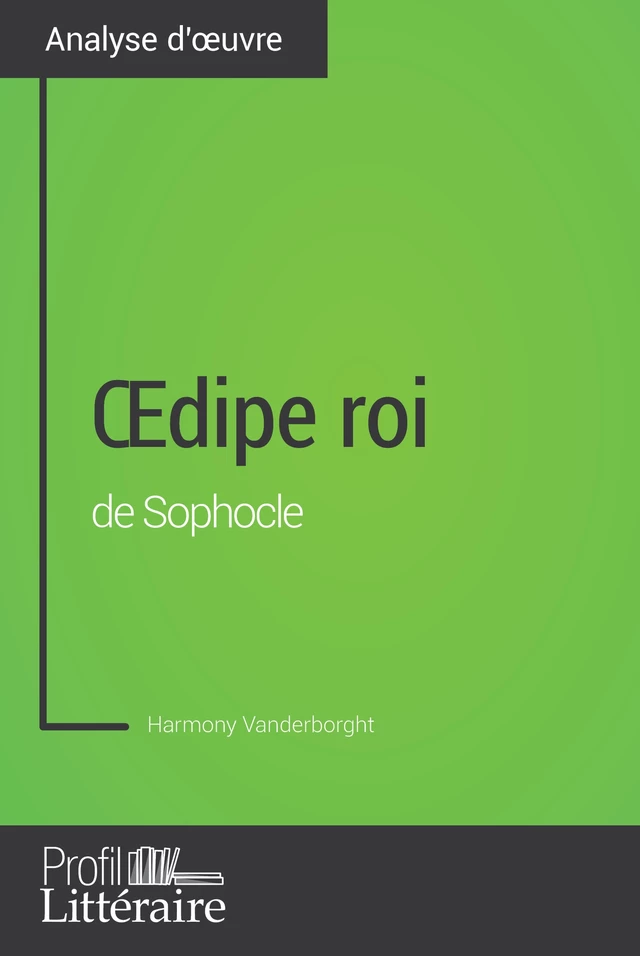 Œdipe roi de Sophocle (Analyse approfondie) - Harmony Vanderborght,  Profil-litteraire.fr - Profil-Litteraire.fr